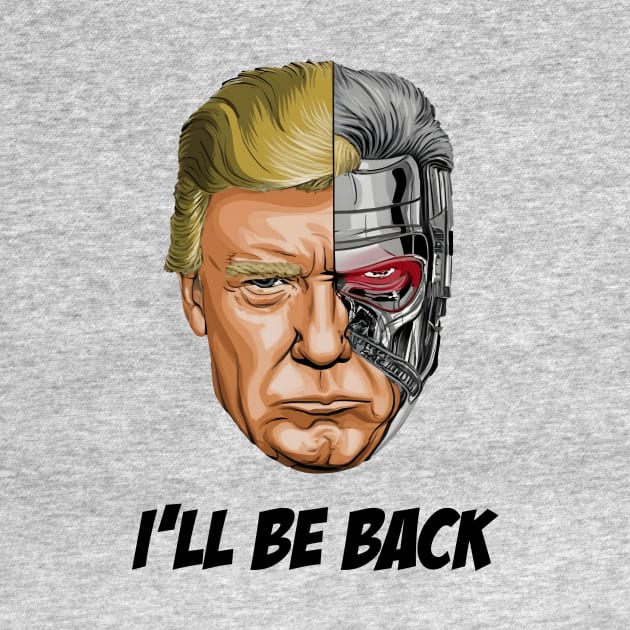 Donald Trump - I‘LL BE BACK by pixrare